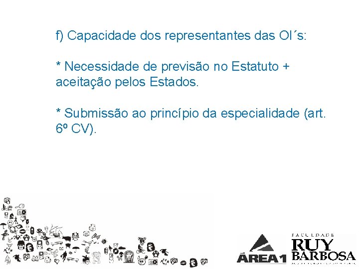 f) Capacidade dos representantes das OI´s: * Necessidade de previsão no Estatuto + aceitação