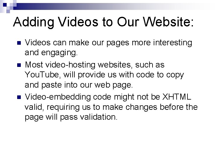Adding Videos to Our Website: n n n Videos can make our pages more
