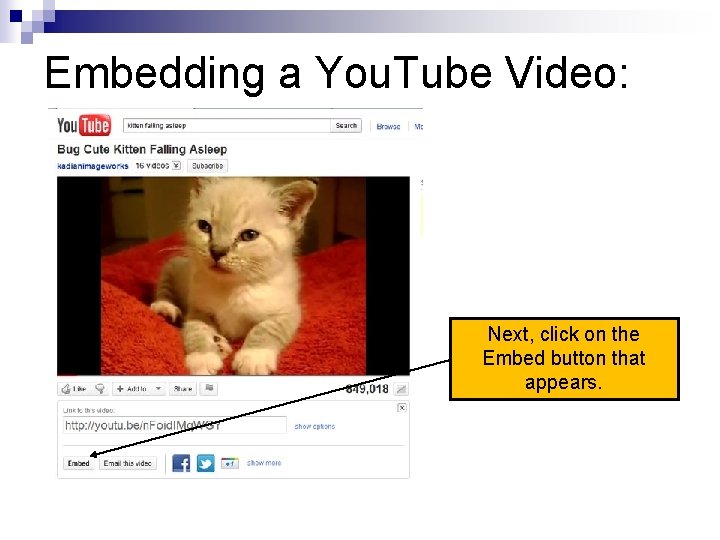 Embedding a You. Tube Video: Next, click on the Embed button that appears. 