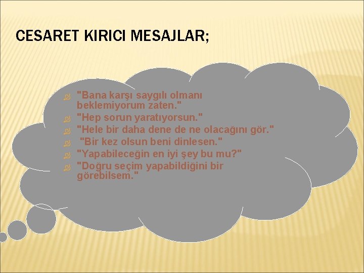 CESARET KIRICI MESAJLAR; "Bana karşı saygılı olmanı beklemiyorum zaten. " "Hep sorun yaratıyorsun. "