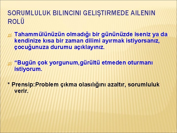 SORUMLULUK BILINCINI GELIŞTIRMEDE AILENIN ROLÜ Tahammülünüzün olmadığı bir gününüzde iseniz ya da kendinize kısa