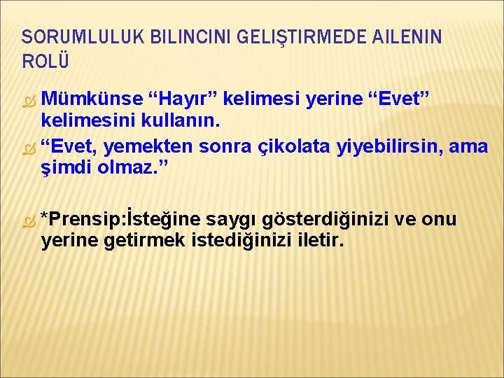 SORUMLULUK BILINCINI GELIŞTIRMEDE AILENIN ROLÜ Mümkünse “Hayır” kelimesi yerine “Evet” kelimesini kullanın. “Evet, yemekten