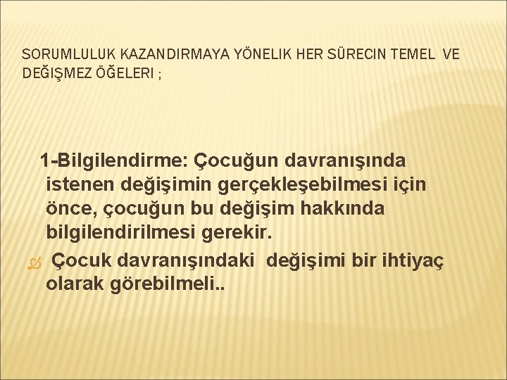 SORUMLULUK KAZANDIRMAYA YÖNELIK HER SÜRECIN TEMEL VE DEĞIŞMEZ ÖĞELERI ; 1 -Bilgilendirme: Çocuğun davranışında