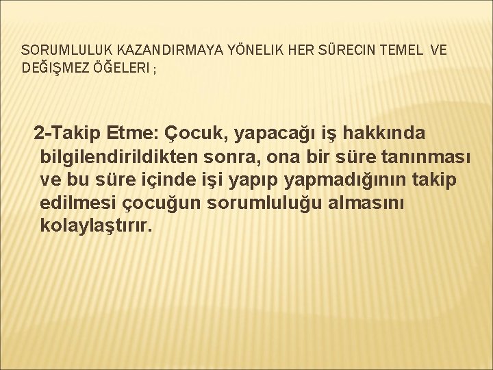 SORUMLULUK KAZANDIRMAYA YÖNELIK HER SÜRECIN TEMEL VE DEĞIŞMEZ ÖĞELERI ; 2 -Takip Etme: Çocuk,