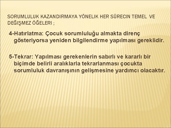 SORUMLULUK KAZANDIRMAYA YÖNELIK HER SÜRECIN TEMEL VE DEĞIŞMEZ ÖĞELERI ; 4 -Hatırlatma: Çocuk sorumluluğu