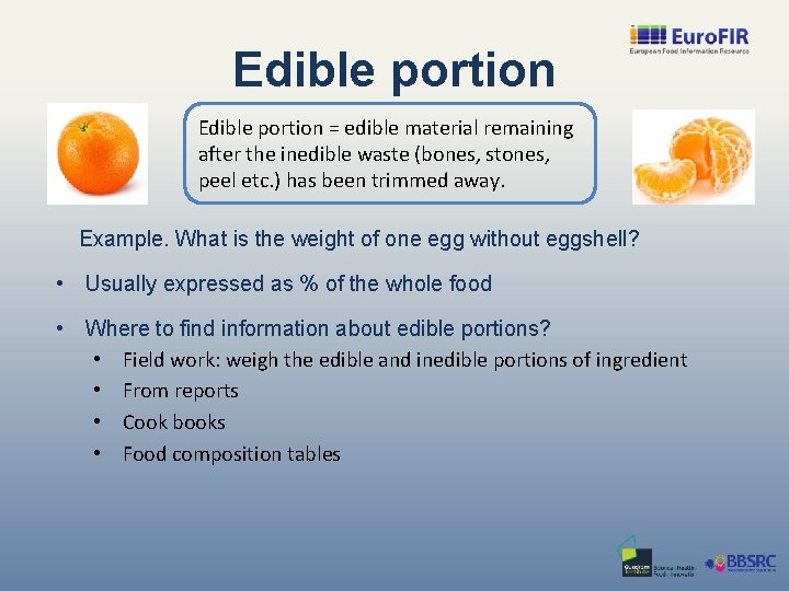 Edible portion = edible material remaining after the inedible waste (bones, stones, peel etc.