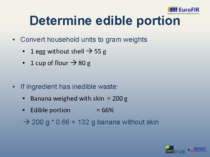 Determine edible portion • Convert household units to gram weights • 1 egg without