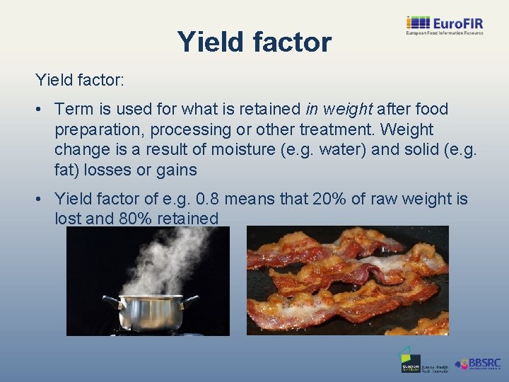 Yield factor: • Term is used for what is retained in weight after food
