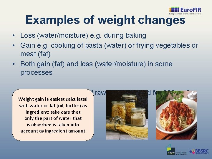 Examples of weight changes • Loss (water/moisture) e. g. during baking • Gain e.
