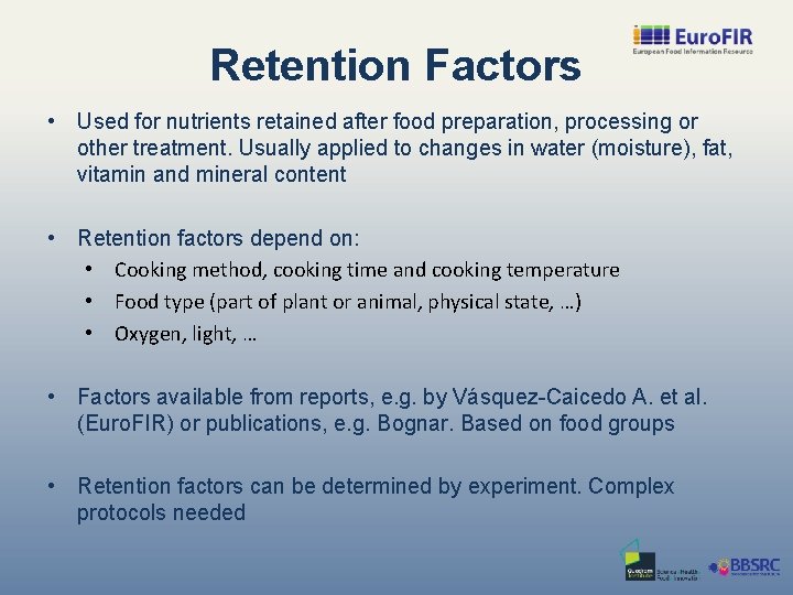 Retention Factors • Used for nutrients retained after food preparation, processing or other treatment.