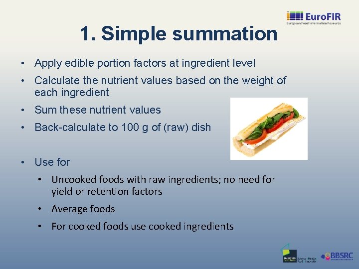 1. Simple summation • Apply edible portion factors at ingredient level • Calculate the
