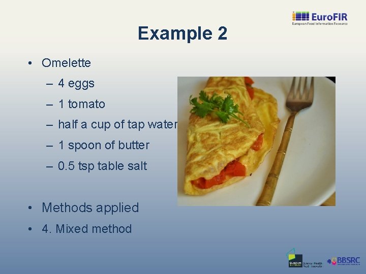 Example 2 • Omelette – 4 eggs – 1 tomato – half a cup
