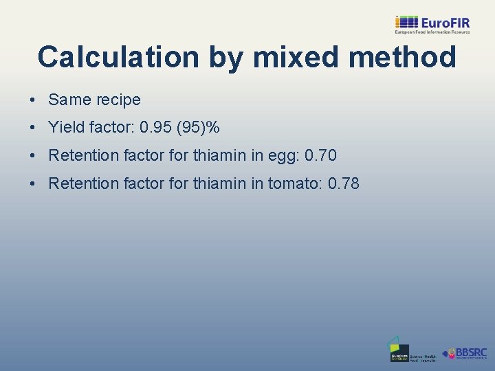 Calculation by mixed method • Same recipe • Yield factor: 0. 95 (95)% •
