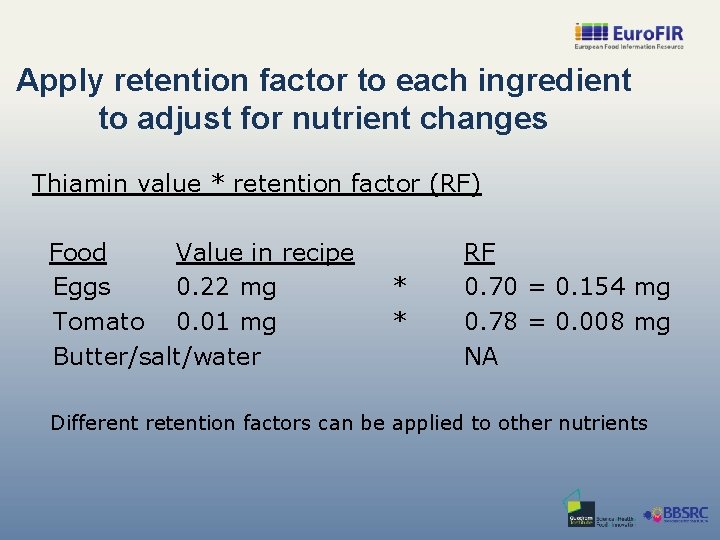 Apply retention factor to each ingredient to adjust for nutrient changes Thiamin value *