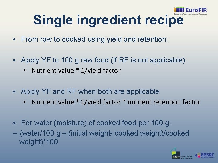 Single ingredient recipe • From raw to cooked using yield and retention: • Apply