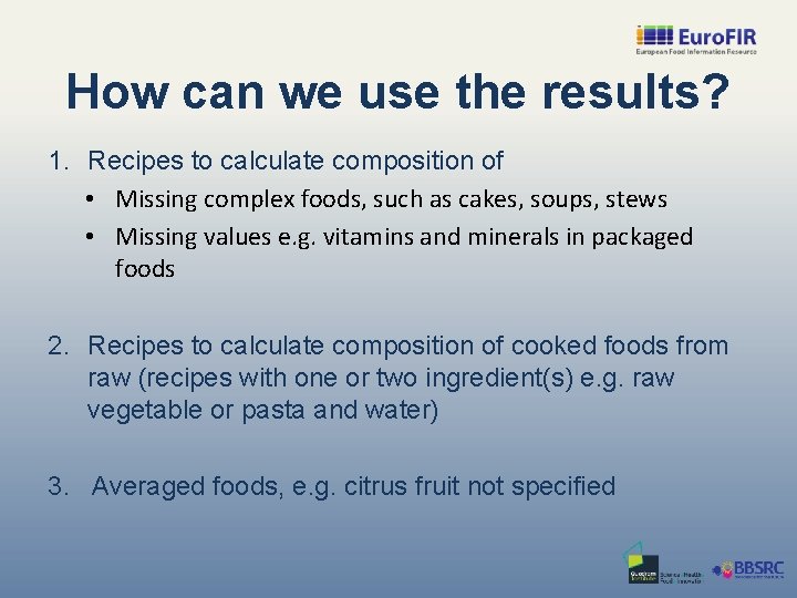 How can we use the results? 1. Recipes to calculate composition of • Missing