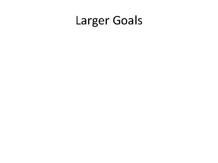 Larger Goals 