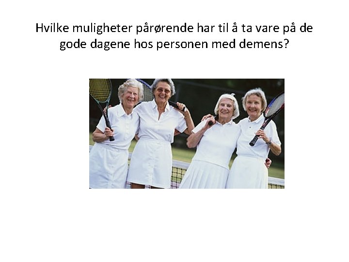 Hvilke muligheter pårørende har til å ta vare på de gode dagene hos personen