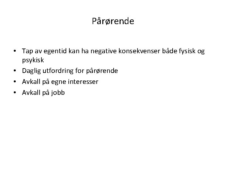 Pårørende • Tap av egentid kan ha negative konsekvenser både fysisk og psykisk •