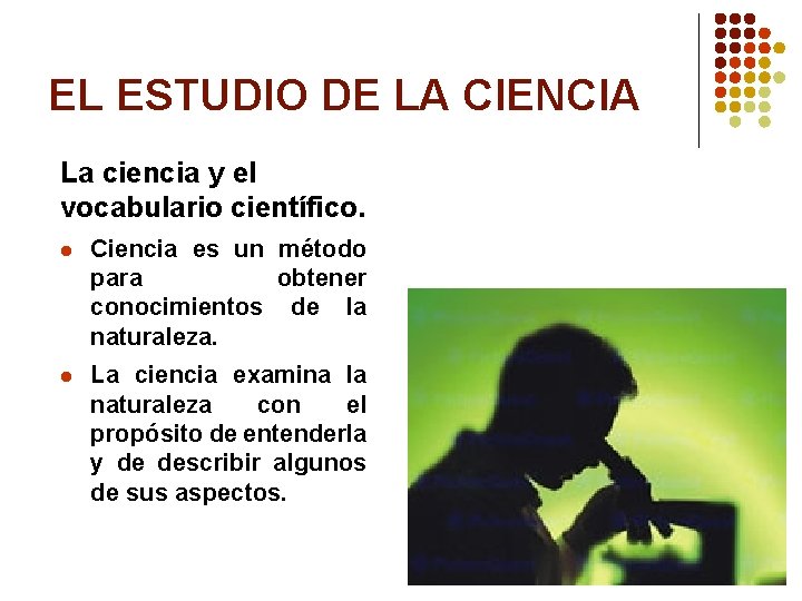 EL ESTUDIO DE LA CIENCIA La ciencia y el vocabulario científico. l Ciencia es
