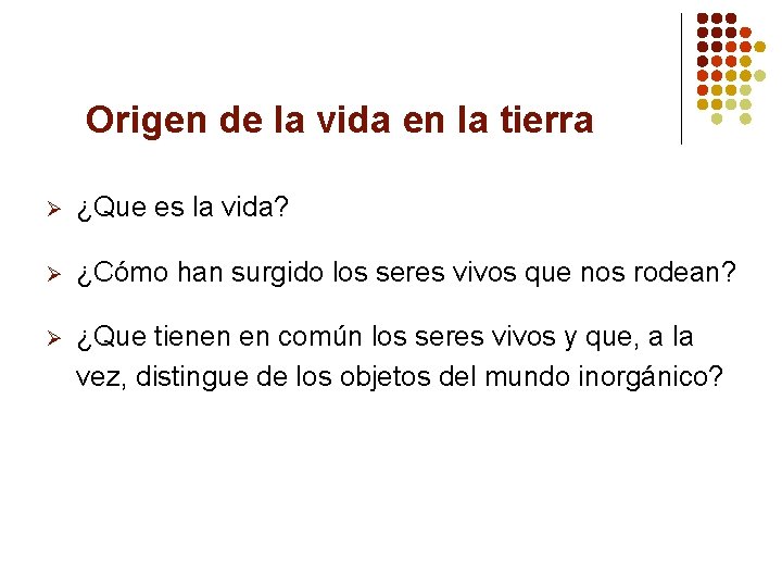 Origen de la vida en la tierra Ø ¿Que es la vida? Ø ¿Cómo