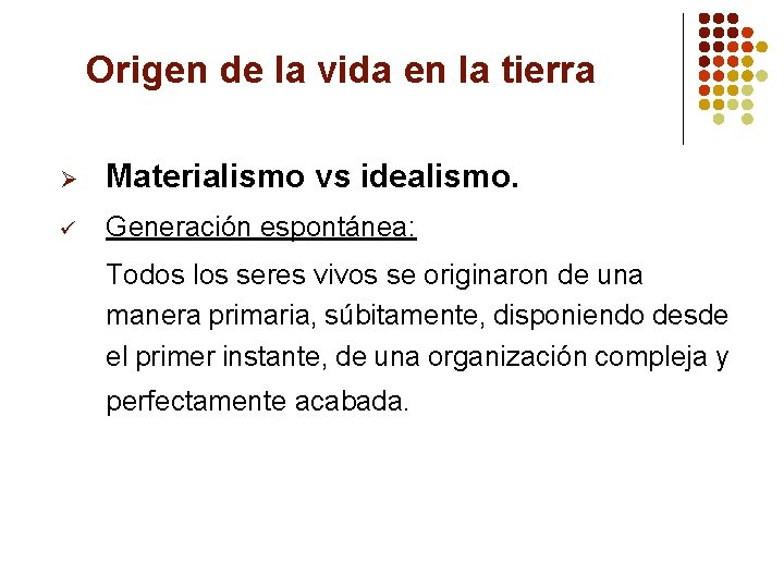 Origen de la vida en la tierra Ø Materialismo vs idealismo. ü Generación espontánea: