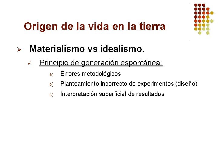 Origen de la vida en la tierra Ø Materialismo vs idealismo. ü Principio de