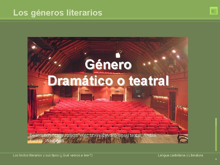 Los géneros literarios Género Dramático o teatral Description Stage Joakim Vujić of Knjaževsko-srpski teatar,