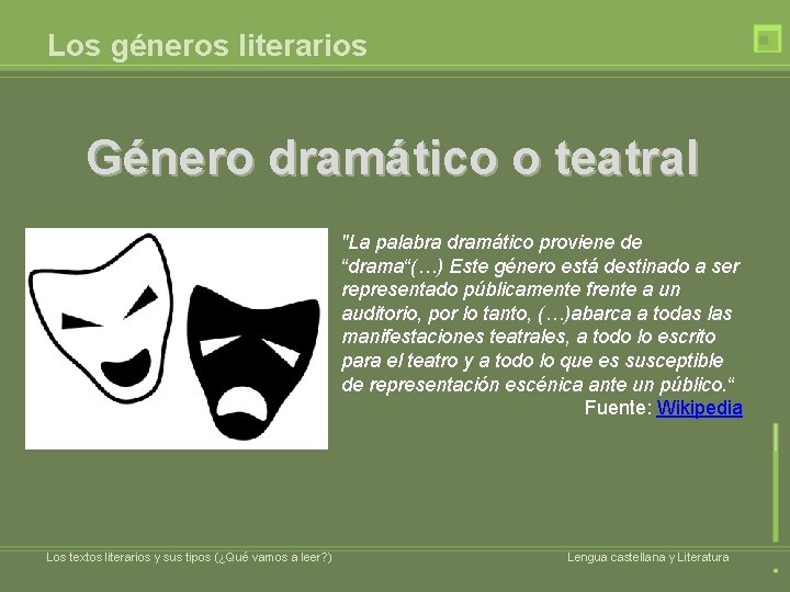 Los géneros literarios Género dramático o teatral "La palabra dramático proviene de “drama“(…) Este