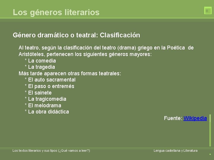 Los géneros literarios Género dramático o teatral: Clasificación Al teatro, según la clasificación del