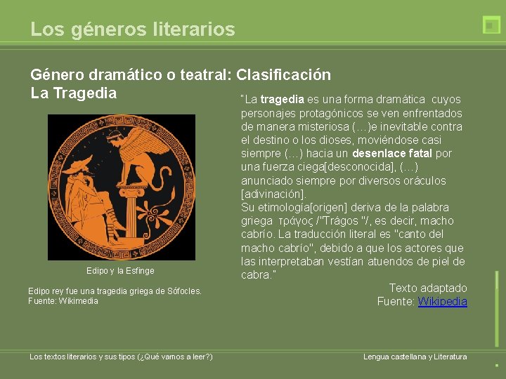 Los géneros literarios Género dramático o teatral: Clasificación La Tragedia “La tragedia es una