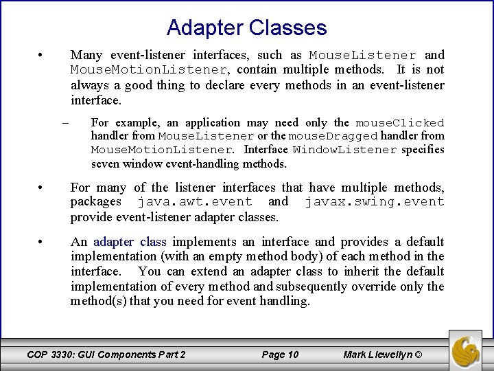 Adapter Classes • Many event-listener interfaces, such as Mouse. Listener and Mouse. Motion. Listener,