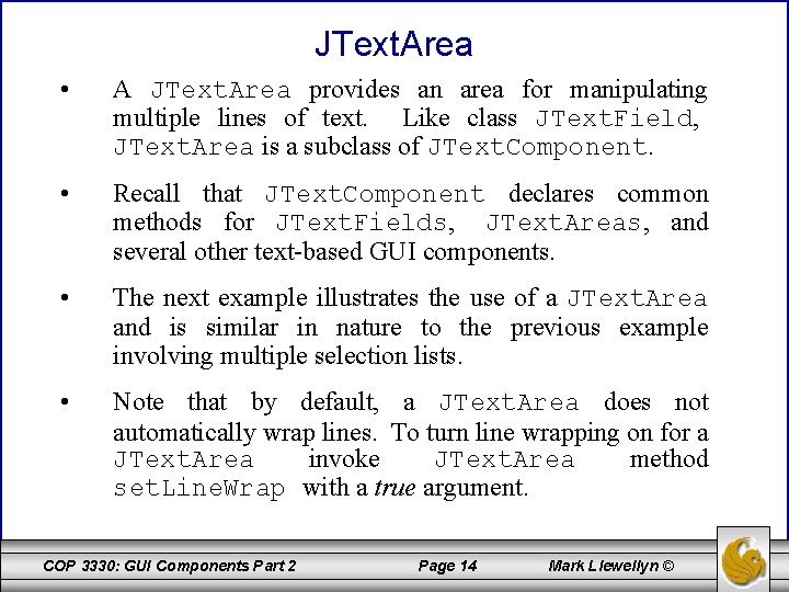 JText. Area • A JText. Area provides an area for manipulating multiple lines of