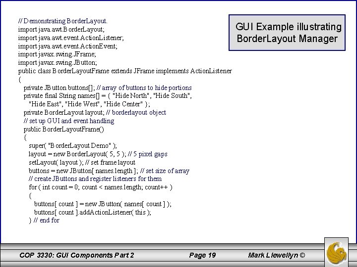 // Demonstrating Border. Layout. import java. awt. Border. Layout; import java. awt. event. Action.