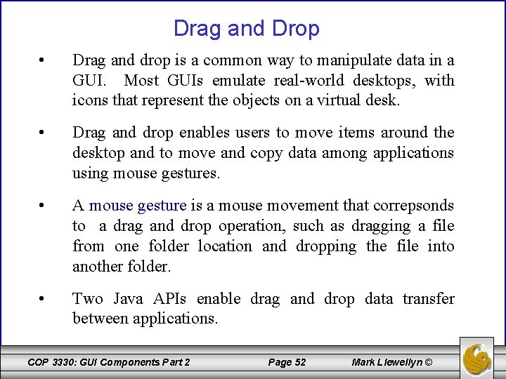 Drag and Drop • Drag and drop is a common way to manipulate data