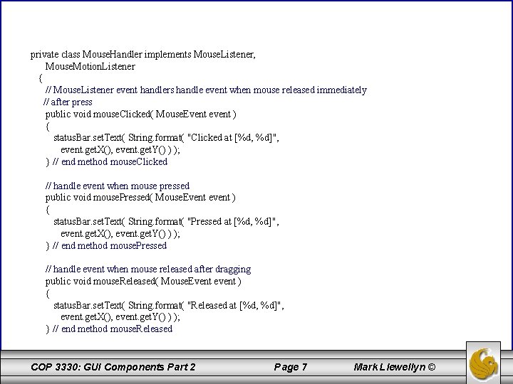 private class Mouse. Handler implements Mouse. Listener, Mouse. Motion. Listener { // Mouse. Listener