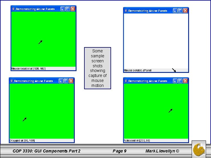 Some sample screen shots showing capture of mouse motion COP 3330: GUI Components Part