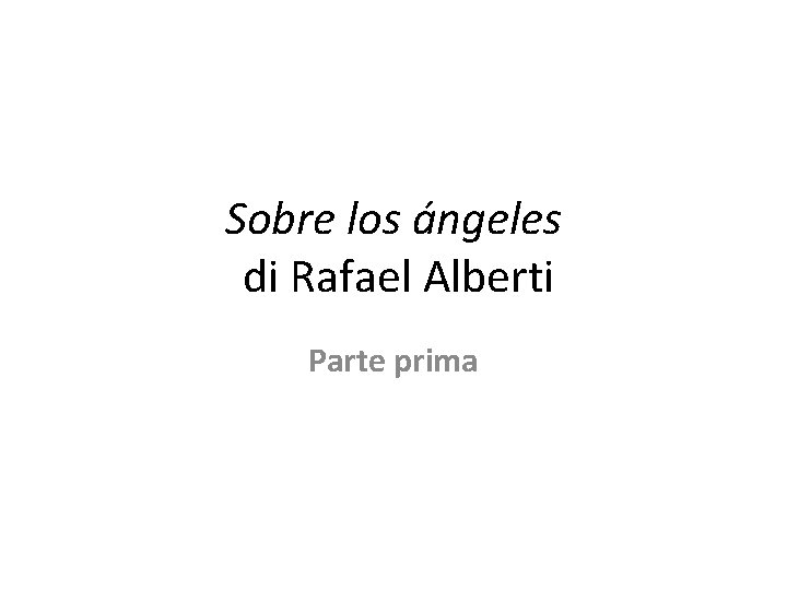 Sobre los ángeles di Rafael Alberti Parte prima 