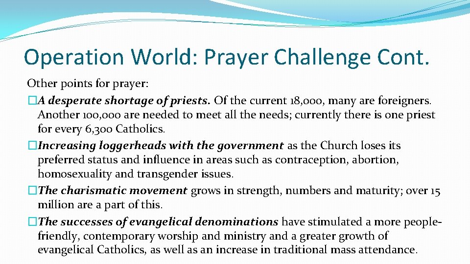 Operation World: Prayer Challenge Cont. Other points for prayer: �A desperate shortage of priests.