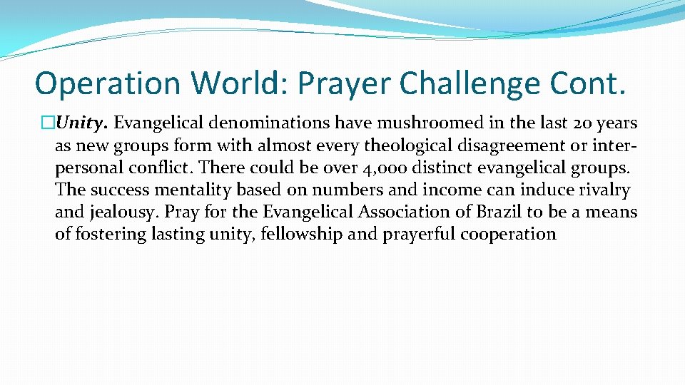 Operation World: Prayer Challenge Cont. �Unity. Evangelical denominations have mushroomed in the last 20