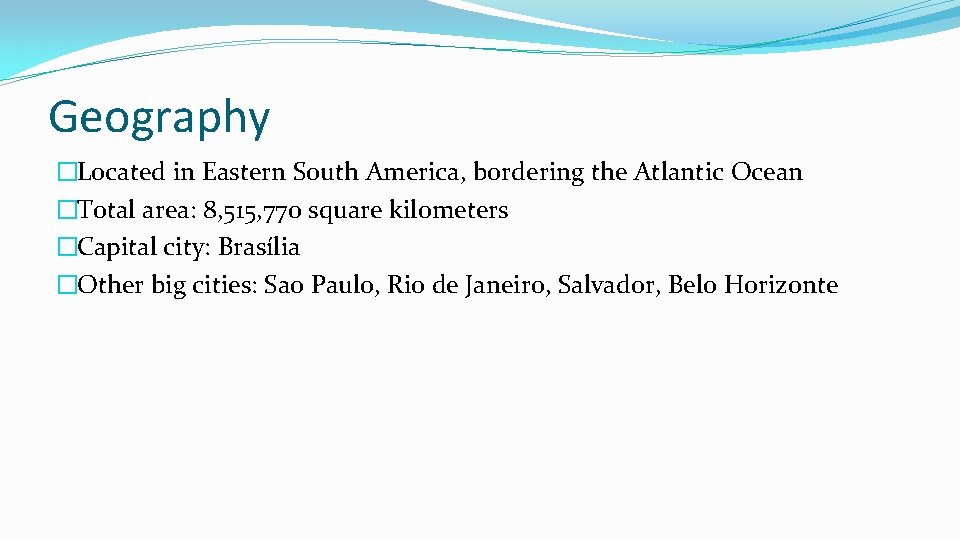 Geography �Located in Eastern South America, bordering the Atlantic Ocean �Total area: 8, 515,