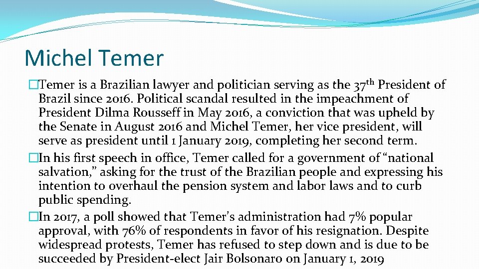 Michel Temer �Temer is a Brazilian lawyer and politician serving as the 37 th