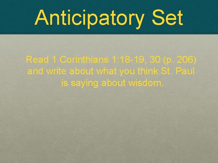 Anticipatory Set Read 1 Corinthians 1: 18 -19, 30 (p. 206) and write about