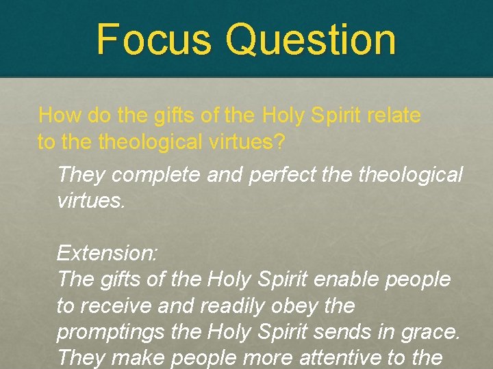 Focus Question How do the gifts of the Holy Spirit relate to theological virtues?