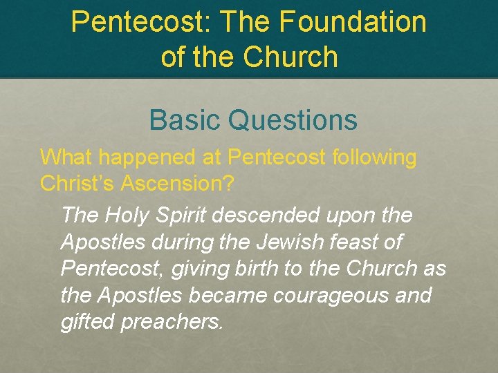 Pentecost: The Foundation of the Church Basic Questions What happened at Pentecost following Christ’s