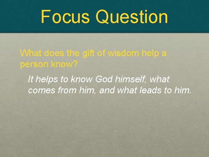 Focus Question What does the gift of wisdom help a person know? It helps