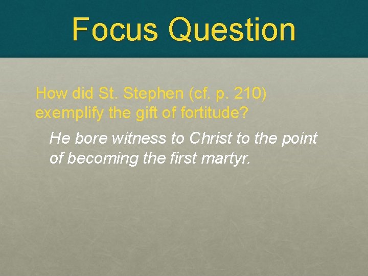 Focus Question How did St. Stephen (cf. p. 210) exemplify the gift of fortitude?