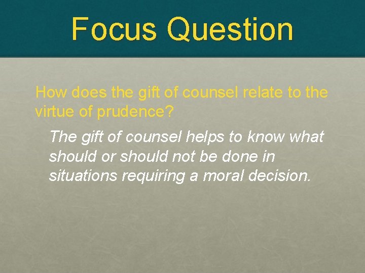 Focus Question How does the gift of counsel relate to the virtue of prudence?