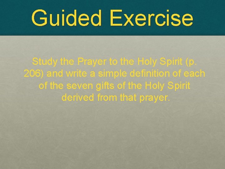 Guided Exercise Study the Prayer to the Holy Spirit (p. 206) and write a