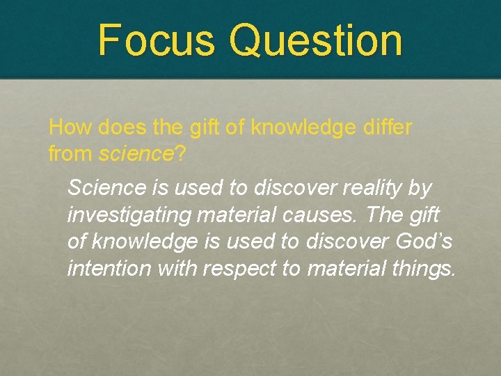 Focus Question How does the gift of knowledge differ from science? Science is used
